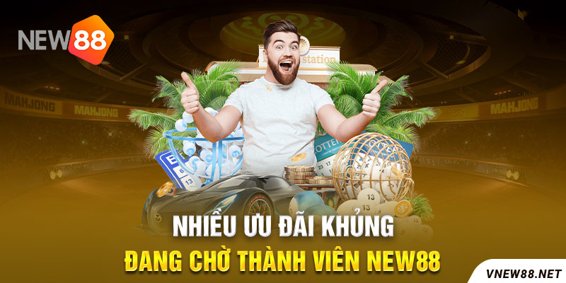 ưu đãi khủng cho hội viên NEW88