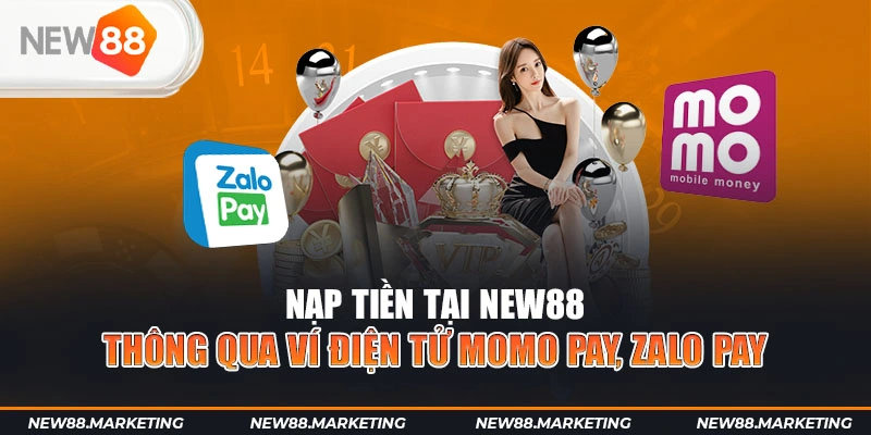 Nạp tiền NEW88 qua ví điện tử Momo Pay, Zalo Pay