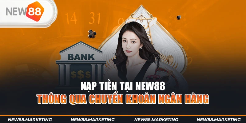 Nạp tiền NEW88 qua chuyển khoản ngân hàng