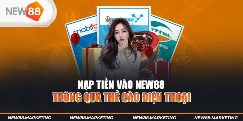 Nạp tiền NEW88 qua thẻ cào điện thoại